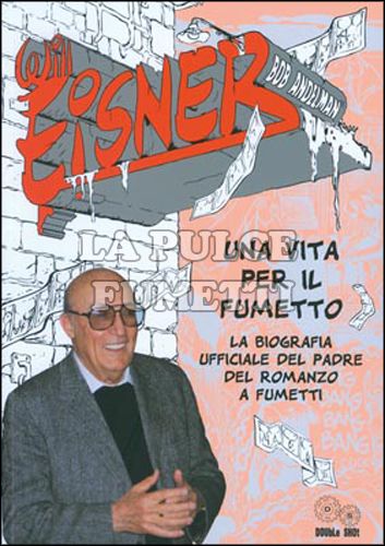 WILL EISNER: UNA VITA PER IL FUMETTO - La biografia ufficiale del padre del romanzo a fumetti